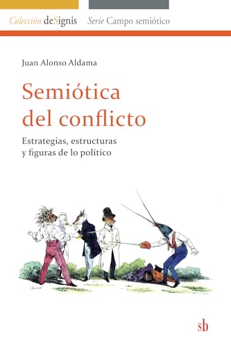 Semiótica del conflicto: Estrategias, estructuras y figuras de lo político (deSignis, Band 4)