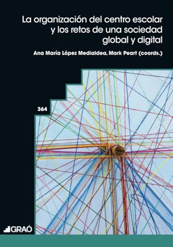 La organización del centro escolar y los retos de una sociedad global y digital (Organización y gestión educativa, Band 364) von Editorial Graó