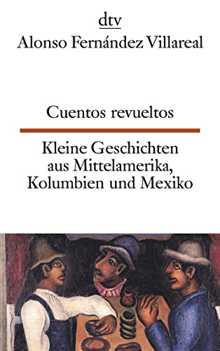 Cuentos revueltos Kleine Geschichten aus Mittelamerika, Kolumbien und Mexiko: dtv zweisprachig für Könner – Spanisch