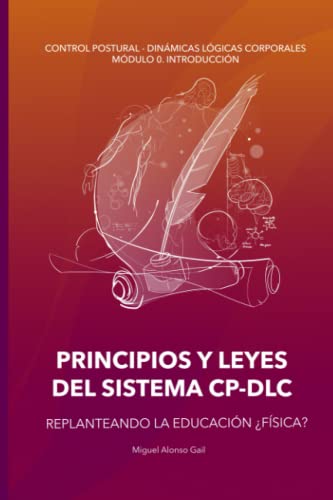 PRINCIPIOS Y LEYES DEL SISTEMA CP-DLC (Versión Amazon): Replanteando la eduación ¿Física? (Curso Control Postural - Dinámicas Lógicas Posturales (CP-DLC), Band 1) von EDITORIAL CANAL DE DISTRIBUCION