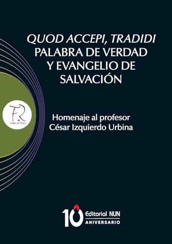 Quod accepi, tradidi palabra de verdad y evangelio de salvación. Homenaje al profesor César Izquierdo Urbina von Editorial NUN