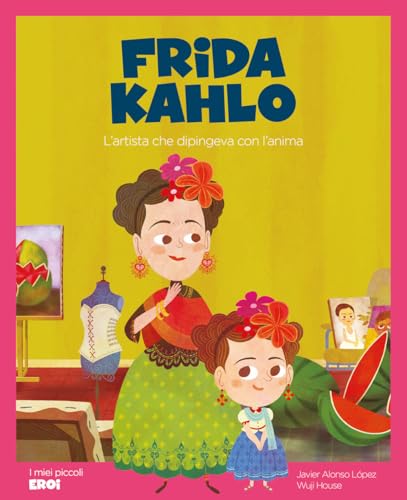Frida Kahlo. L'artista che dipingeva con l'anima. Ediz. a colori. Con QR Code (I miei piccoli eroi) von Shackleton
