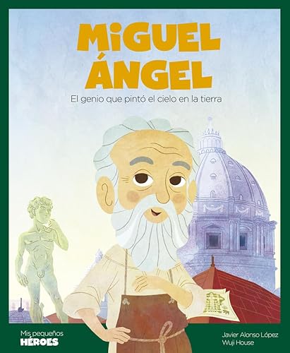 Miguel Ángel: El genio que pintó el cielo en la tierra | Mis Pequeños Héroes: libros infantiles para conocer a los grandes personajes de la historia y los valores que los inspiraron.