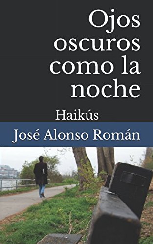 Ojos oscuros como la noche: Haikús von Independently published