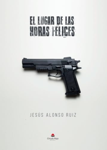 El lugar de las horas felices von Editorial Círculo Rojo