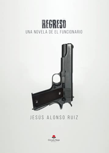 Regreso: Una novela de el funcionario