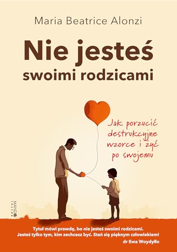 Nie jesteś swoimi rodzicami: Jak porzucić destrukcyjne wzorce i żyć po swojemu von Mando inside