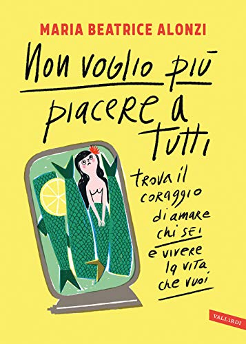 Non voglio più piacere a tutti. Trova il coraggio di amare chi sei e vivere la vita che vuoi von Vallardi A.