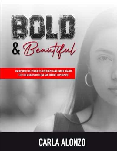 Bold & Beautiful: Unlocking the Power of Boldness and Inner Beauty for Teen Girls to Glow and Thrive in Purpose von Lulu.com