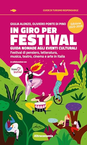 In giro per festival. Guida nomade agli eventi culturali. Festival di pensiero, letteratura, musica, teatro, cinema e arte in Italia 2025-2026 (Guide di turismo responsabile) von Altreconomia