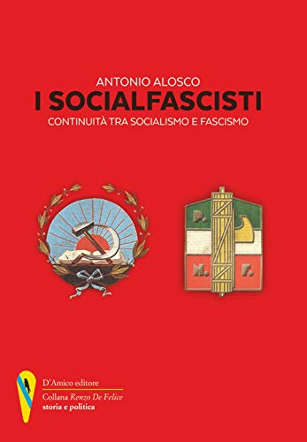 I socialfascisti. Continuità tra socialismo e fascismo («Renzo De Felice» storia e politica)