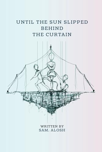 Until The Sun Slipped Behind The Curtain von Independently published