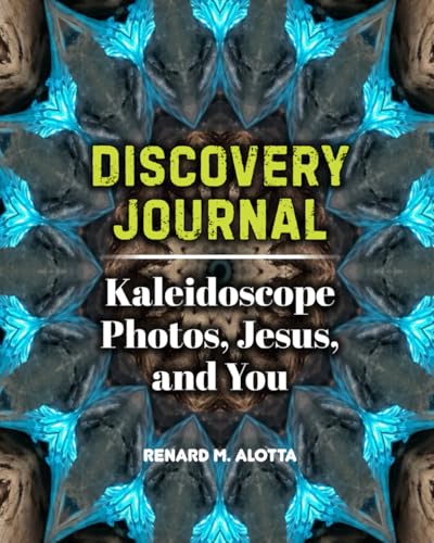 Discovery Journal: Kaleidoscope Photos, Jesus, and You von Self-Published