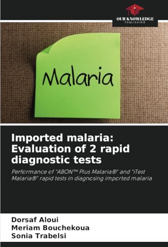 Imported malaria: Evaluation of 2 rapid diagnostic tests: Performance of "ABON™ Plus Malaria®" and "iTest Malaria®" rapid tests in diagnosing imported malaria von Our Knowledge Publishing