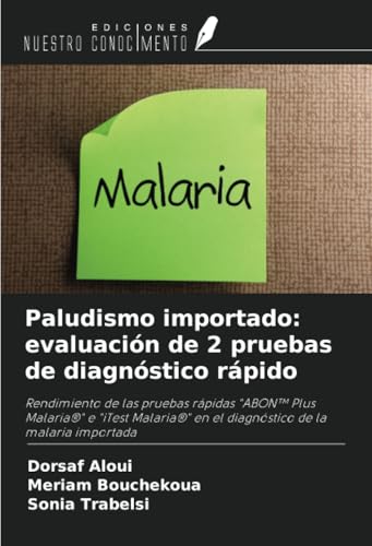 Paludismo importado: evaluación de 2 pruebas de diagnóstico rápido: Rendimiento de las pruebas rápidas "ABON™ Plus Malaria®" e "iTest Malaria®" en el diagnóstico de la malaria importada von Ediciones Nuestro Conocimiento