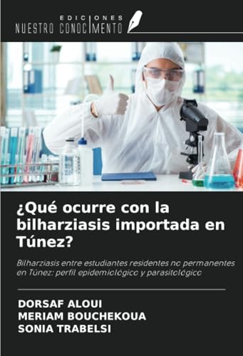 ¿Qué ocurre con la bilharziasis importada en Túnez?: Bilharziasis entre estudiantes residentes no permanentes en Túnez: perfil epidemiológico y parasitológico von Ediciones Nuestro Conocimiento