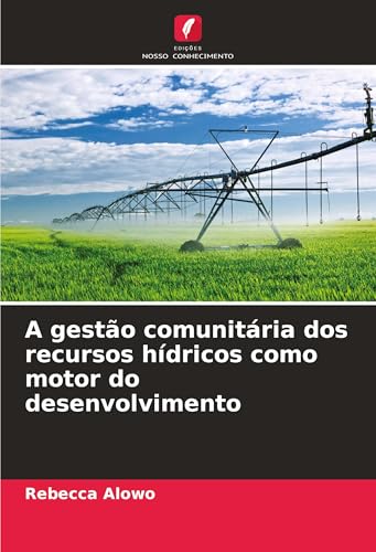 A gestão comunitária dos recursos hídricos como motor do desenvolvimento von Edições Nosso Conhecimento
