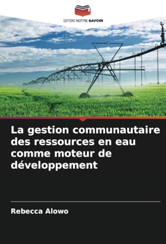 La gestion communautaire des ressources en eau comme moteur de développement von Editions Notre Savoir