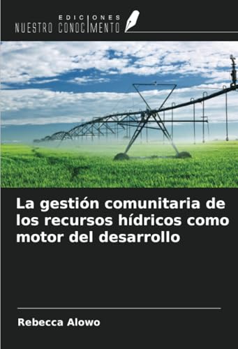 La gestión comunitaria de los recursos hídricos como motor del desarrollo von Ediciones Nuestro Conocimiento