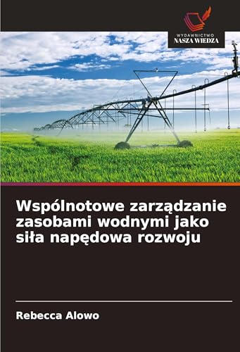 Wspólnotowe zarz¿dzanie zasobami wodnymi jako si¿a nap¿dowa rozwoju: DE von Wydawnictwo Nasza Wiedza