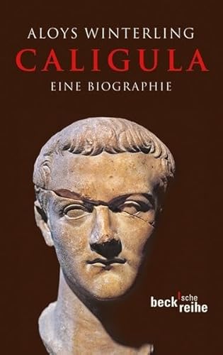 Caligula: Eine Biographie: Eine Biographie. Ausgezeichnet mit dem Preis Das Historische Buch, Kategorie Alte Geschichte 2003 (Beck'sche Reihe)