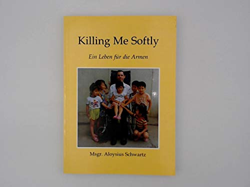 Killing Me Softly: The Inspiring Story of a Champion of the Poor von Alba House,U.S.
