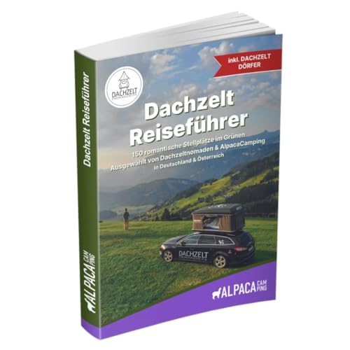AlpacaCamping x Dachzeltnomaden - Dachzelt Reiseführer - Camping und Stellplatzführer. Für Dachzelt & Zelt. Inkl. Geheimtipps der Gastgeber.