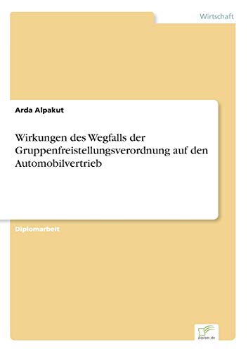 Wirkungen des Wegfalls der Gruppenfreistellungsverordnung auf den Automobilvertrieb von Diplomarbeiten Agentur