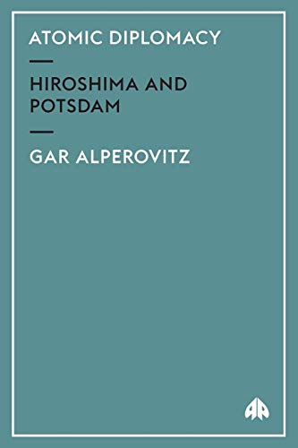 ATOMIC DIPLOMACY: Hiroshima And Potsdam von Pluto Press (UK)