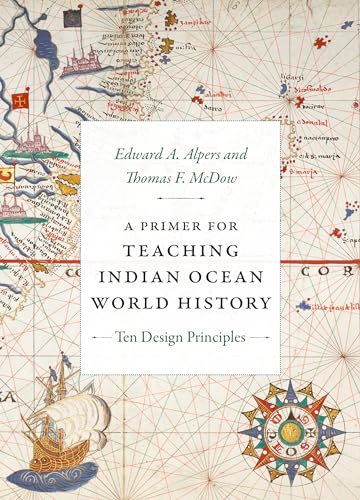 A Primer for Teaching Indian Ocean World History: Ten Design Principles (Design Principles for Teaching History) von Duke University Press