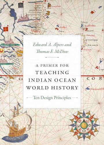A Primer for Teaching Indian Ocean World History: Ten Design Principles (Design Principles for Teaching History)