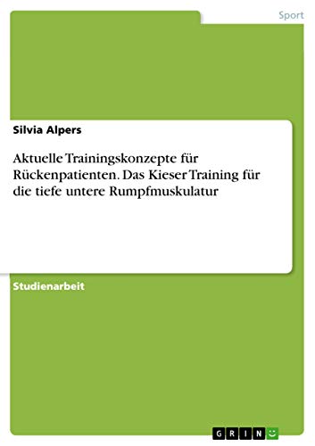 Aktuelle Trainingskonzepte für Rückenpatienten. Das Kieser Training für die tiefe untere Rumpfmuskulatur Aktuelle Trainingskonzepte für Rückenpatienten. Das Kieser Training für die tiefe untere Rumpfmuskulatur