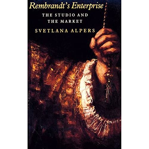 Rembrandt's Enterprise: The Studio and the Market