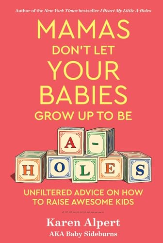 Mamas Don't Let Your Babies Grow Up To Be A-Holes: Unfiltered Advice on How to Raise Awesome Kids von Houghton Mifflin