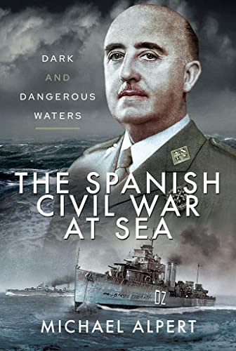 The Spanish Civil War at Sea: Dark and Dangerous Waters von Pen & Sword Maritime