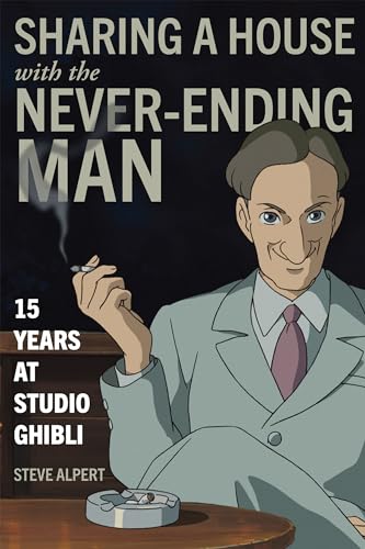 Sharing a House with the Never-Ending Man: 15 Years at Studio Ghibli von Stone Bridge Press