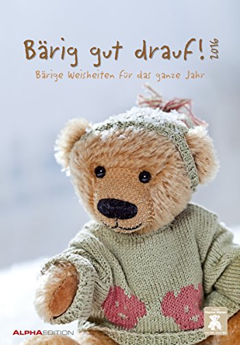 Bärig gut drauf! 2016 - Bildkalender (24 x 34) - Teddykalender mit Sprüchen: Bärige Weisheiten für das ganze Jahr. Bildkalender von Alpha Edition