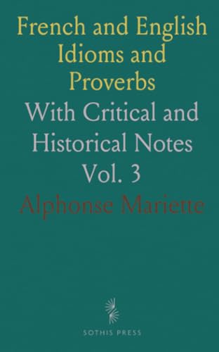 French and English Idioms and Proverbs: With Critical and Historical Notes von Sothis Press