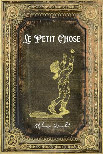 Le Petit Chose: Texte original et intégral - Annotée d'une biographie
