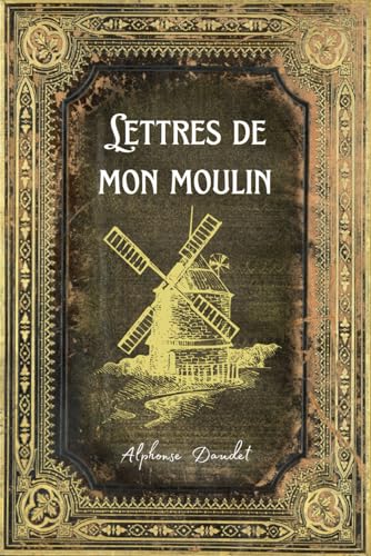 Lettres de mon Moulin: Edition Originale et intégrale - Annotée d'une biographie von Independently published