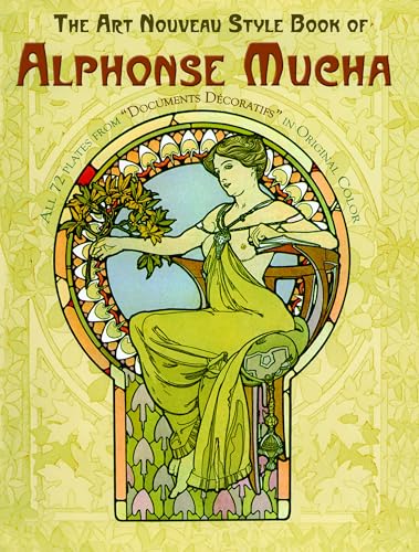 The Art Nouveau Style Book of Alphonse Mucha: All 72 Plates from "Documents D±Ecoratifs" in Original Color (Dover Fine Art, History of Art) von Dover Publications