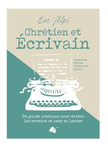 Chrétien et écrivain: Un guide pratique pour éviter les erreurs et oser se lancer von VIENS ET VOIS