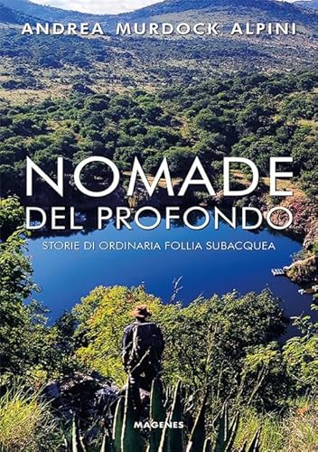 Nomade del profondo. Storie di ordinaria follia subacquea (Maree. Storie del mare) von Magenes