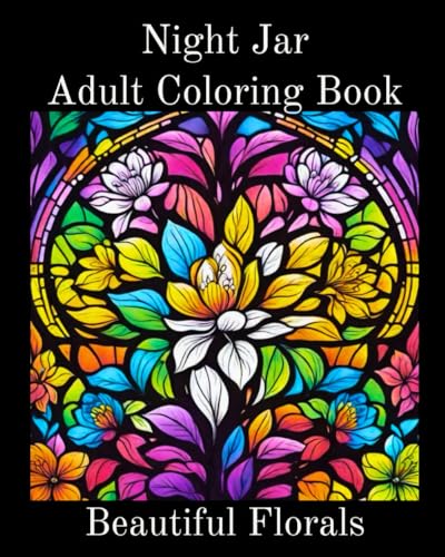 Night Jar Adult Coloring Book: Beautiful Florals von Independently published