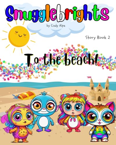 Snugglebrights: Story Book 2 - To the beach! von Independently published
