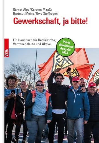 Gewerkschaft, ja bitte!: Ein Handbuch für Betriebsräte, Vertrauensleute und Aktive