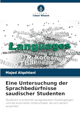 Eine Untersuchung der Sprachbedürfnisse saudischer Studenten: Studieren in britischen postgradualen Studiengängen und die kulturellen Unterschiede, die sich darauf auswirken von Verlag Unser Wissen