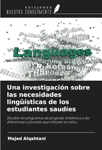 Una investigación sobre las necesidades lingüísticas de los estudiantes saudíes: Estudiar en programas de posgrado británicos y las diferencias culturales que influyen en ellos von Ediciones Nuestro Conocimiento