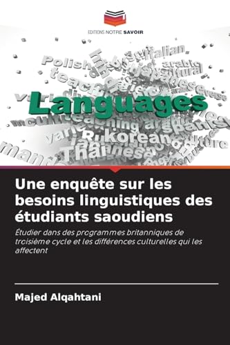 Une enquête sur les besoins linguistiques des étudiants saoudiens: Étudier dans des programmes britanniques de troisième cycle et les différences culturelles qui les affectent von Editions Notre Savoir