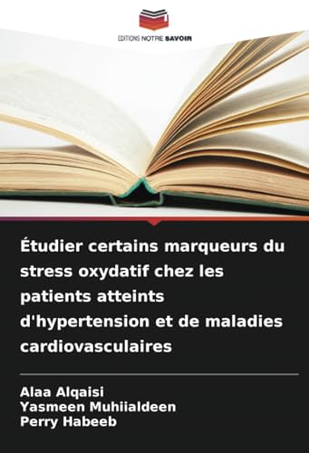 Étudier certains marqueurs du stress oxydatif chez les patients atteints d'hypertension et de maladies cardiovasculaires von Editions Notre Savoir